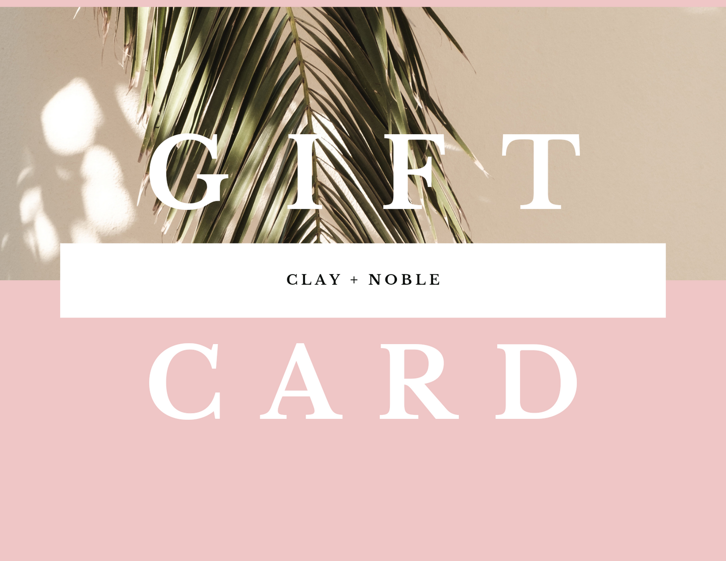 Clay + Noble Gift Card